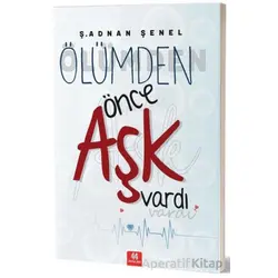 Ölümden Önce Aşk Vardı - Ş. Adnan Şenel - 44 Yayınları