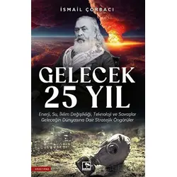 Gelecek 25 Yıl - İsmail Çorbacı - Çınaraltı Yayınları