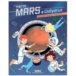 Yarın Mars’a Gidiyoruz - Kızıl Gezegene Yolculuğun İlk Seyir Defteri