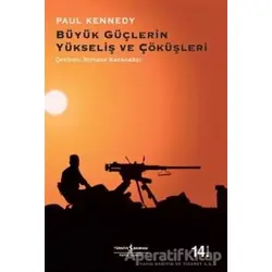 Büyük Güçlerin Yükseliş ve Çöküşleri - Paul Kennedy - İş Bankası Kültür Yayınları