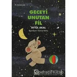 Geceyi Unutan Fil - Aytül Akal - Uçanbalık Yayıncılık