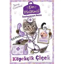 Dr. Pisikedi Kurtarmaya Hazır-Köpekçik Çiçek - Jane Clarke - Pegasus Çocuk Yayınları