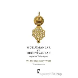 Müslümanlar ve Hıristiyanlar - W. Montgomery Watt - İz Yayıncılık