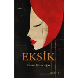 Eksik - Fatma Katırcıoğlu - Ayrıkotu Yayınları