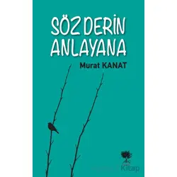 Söz Derin Anlayana - Murat Kanat - Alıç Yayınları
