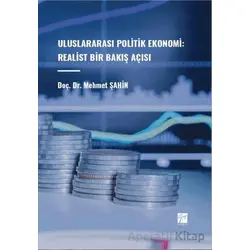 Uluslararası Politik Ekonomi: Realist Bir Bakış Açısı - Mehmet Şahin - Gazi Kitabevi