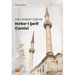 Arşiv Belgeleri Işığında Hırka-i Şerif Camisi - Pınar Şahin - Nobel Bilimsel Eserler