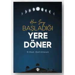 Her Şey Başladığı Yere Döner - Cihan Çetinkaya - Türkiye Diyanet Vakfı Yayınları
