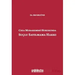 Ceza Muhakemesi Hukukunda Suçlu Sayılmama Hakkı - Elif Ergüne - On İki Levha Yayınları