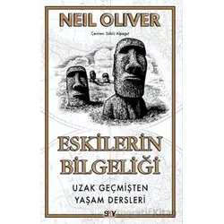 Eskilerin Bilgeliği Uzak Geçmişten Yaşam Dersleri - Neil Oliver - Say Yayınları