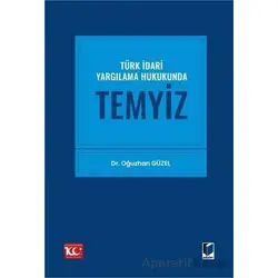 Türk İdari Yargılama Hukukunda Temyiz - Oğuzhan Güzel - Adalet Yayınevi