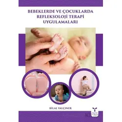 Bebeklerde ve Çocuklarda Refleksoloji Terapi Uygulamaları - Bilal Yalçıner - Umuttepe Yayınları