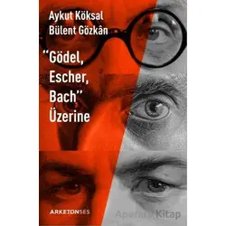 Gödel, Escher, Bach Üzerine - Aykut Köksal - Arketon Yayıncılık