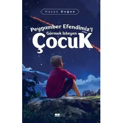 Peygamber Efendimizi (sas) Görmek İsteyen Çocuk - Hasan Doğan - Siyer Yayınları