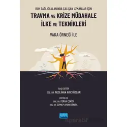Ruh Sağlığı Alanında Çalışan Uzmanlar İçin Travma ve Krize Müdahale İlke ve Teknikleri