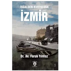 İşgalden-Kurtuluşa İzmir - Faruk Yılmaz - Dorlion Yayınları