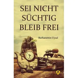 Seı Nıcht Suchtıg Bleıb Freı - Burhanettin Uysal - Ares Yayınları