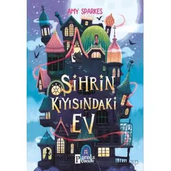 Sihrin Kıyısındaki Ev - Amy Sparkes - Parola Çocuk