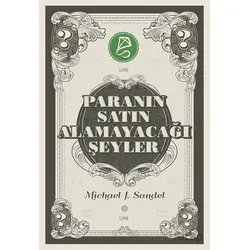 Paranın Satın Alamayacağı Şeyler - Michael J. Sandel - Serbest Kitaplar