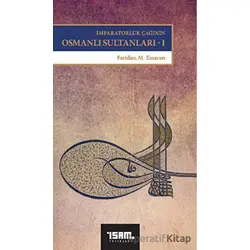 İmparatorluk Çağının Osmanlı Sultanları 1 - Feridun M. Emecen - İsam Yayınları
