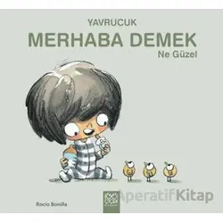 Yavrucuk - Merhaba Demek Ne Güzel - Rocio Bonilla - 1001 Çiçek Kitaplar