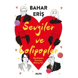 Sevgiler ve Lolipoplar - Büyüklerden Çocuklara Mektup Var! - Bahar Eriş - Alfa Yayınları