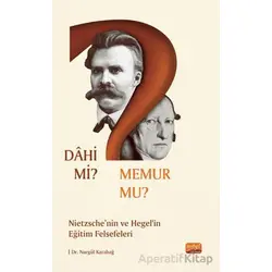 Dahi Mi? Memur Mu? Nietzche Ve Hegel’in Eğitim Felsefeleri - Nurgül Karabağ - Nobel Bilimsel Eserler