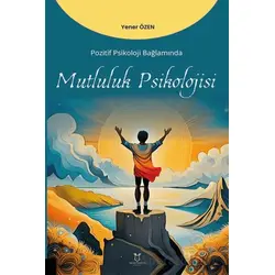 Pozitif Psikoloji Bağlamında Mutluluk Psikolojisi - Yener Özen - Akademisyen Kitabevi