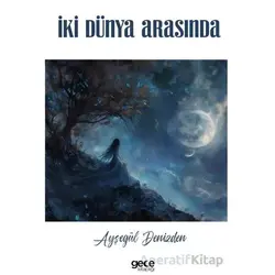 İki Dünya Arasında - Ayşegül Denizden - Gece Kitaplığı