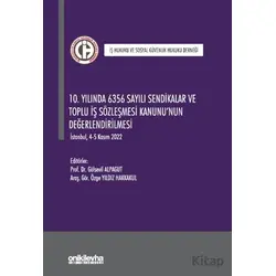 10. Yılında 6356 Sayılı Sendikalar ve Toplu İş Sözleşmesi Kanununun Değerlendirilmesi