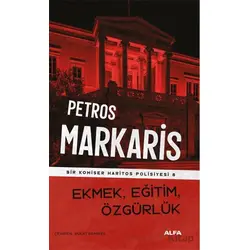 Ekmek, Eğitim, Özgürlük - Petros Markaris - Alfa Yayınları