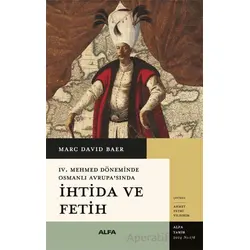 IV. Mehmed Döneminde Osmanlı Avrupa’sında İhtida ve Fetih - Marc David Baer - Alfa Yayınları