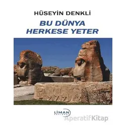 Bu Dünya Herkese Yeter - Hüseyin Denkli - Liman Yayınevi
