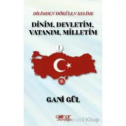 Dilimden Dökülen Kelime Dinim, Devletim, Vatanım, Milletim - Gani Gül - Gülnar Yayınları