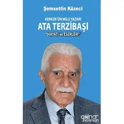 Kerkük’ün Milli Yazarı Ata Terzibaşı (Hayatı ve Eserleri) - Şemsettin Küzeci - Gülnar Yayınları