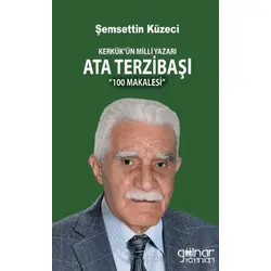 Kerkük’ün Milli Yazarı Ata Terzibaşı 100 Makalesi - Şemsettin Küzeci - Gülnar Yayınları