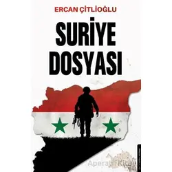 Suriye Dosyası - Ercan Çitlioğlu - Destek Yayınları