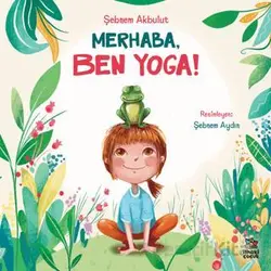 Merhaba, Ben Yoga! - Şebnem Akbulut - İthaki Çocuk Yayınları