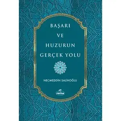 Başarı ve Huzurun Gerçek Yolu - Necmeddin Salihoğlu - Ravza Yayınları