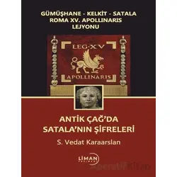 Gümüşhane - Kelkit - Satala Roma XV. Apollinaris Lejyonu Antik Çağ’da Satala’nın Şifreleri