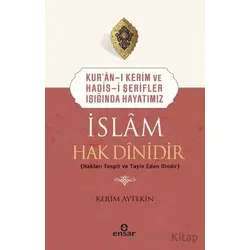 Kuran-ı Kerim ve Hadis-i Şerifler Işığında Hayatımız - İslam Hak Dinidir