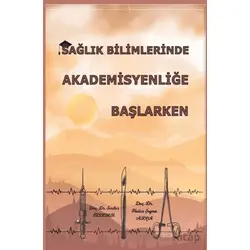 Sağlık Bilimlerinde Akademisyenliğe Başlarken - Serdar Özdemir - Platanus Publishing
