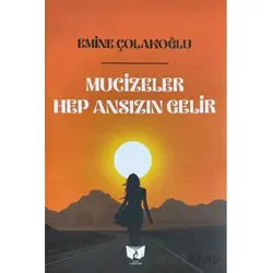 Mucizeler Hep Ansızın Gelir - Emine Çolakoğlu - Ateş Yayınları