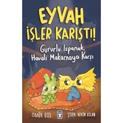 Eyvah İşler Karıştı! - Gururlu Ispanak, Havalı Makarnaya Karşı - Ömür Uzel - Timaş Çocuk