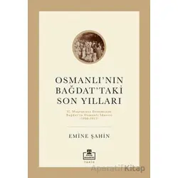 Osmanlı’nın Bağdat’taki Son Yılları - Emine Şahin - Timaş Akademi