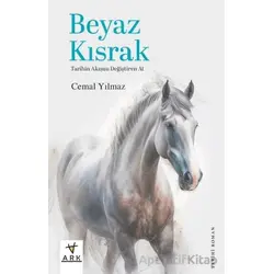 Beyaz Kısrak Tarihin Akışını Değiştiren At - Cemal Yılmaz - Ark Kitapları