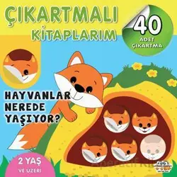 Çıkartmalı Kitaplarım - Hayvanlar Nerede Yaşıyor? - Kolektif - 0-6 Yaş Yayınları