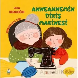 Anneannemin Dikiş Makinesi - Dilan Doğan - Luna Çocuk Yayınları