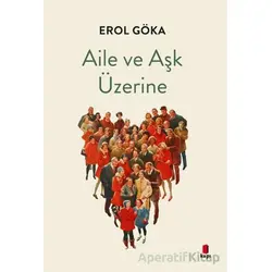 Aile ve Aşk Üzerine - Erol Göka - Kapı Yayınları