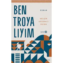 Ben Troyalıyım - Gülşen Küçükali Üstün - Yeditepe Yayınevi